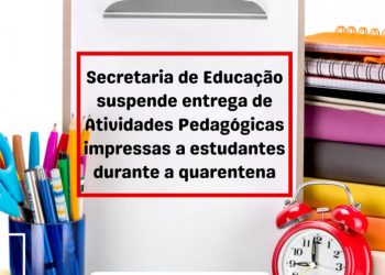 Secretaria de Educação suspende entrega de Atividades Pedagógicas impressas a estudantes durante a quarentena