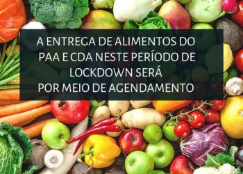 A entrega de alimentos do PAA e CDA neste período de lockdown será por meio de agendamento