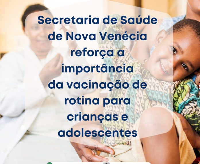 Secretaria de Saúde de Nova Venécia reforça a importância da vacinação de rotina para crianças e adolescentes
