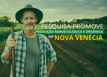 Pesquisa sobre produção agroecológica e orgânica projeta politicas públicas voltadas para o setor em Nova Venécia