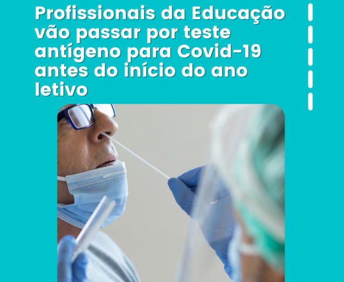 Profissionais da Educação vão passar por teste antígeno para covid-19 antes do início do ano letivo